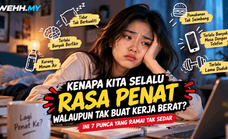 Kenapa Kita Selalu Rasa Penat Walaupun Tak Buat Kerja Berat? Ini 7 Punca Yang Ramai Tak Sedar